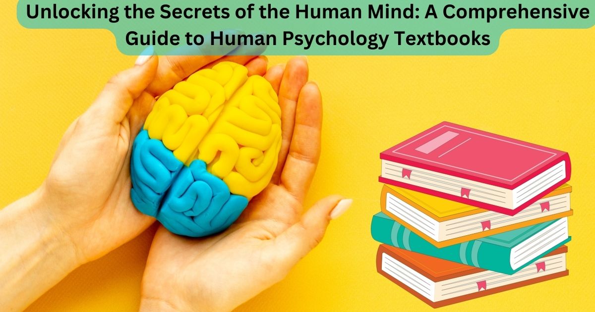 Unlocking the Secrets of the Human Mind: A Comprehensive Guide to Human Psychology Textbooks