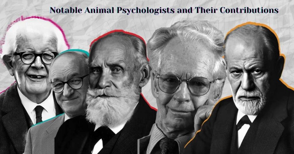 Famous Animal Psychologists: Pioneers in Understanding Animal Behavior