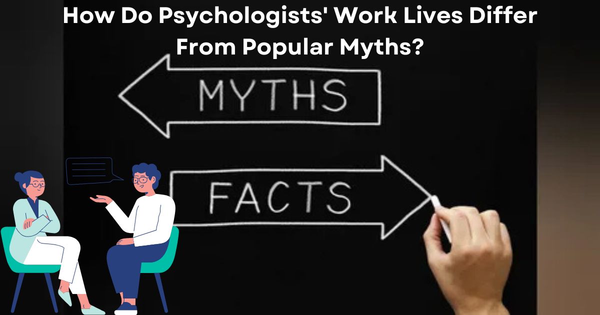 How Do Psychologists' Work Lives Differ From Popular Myths?