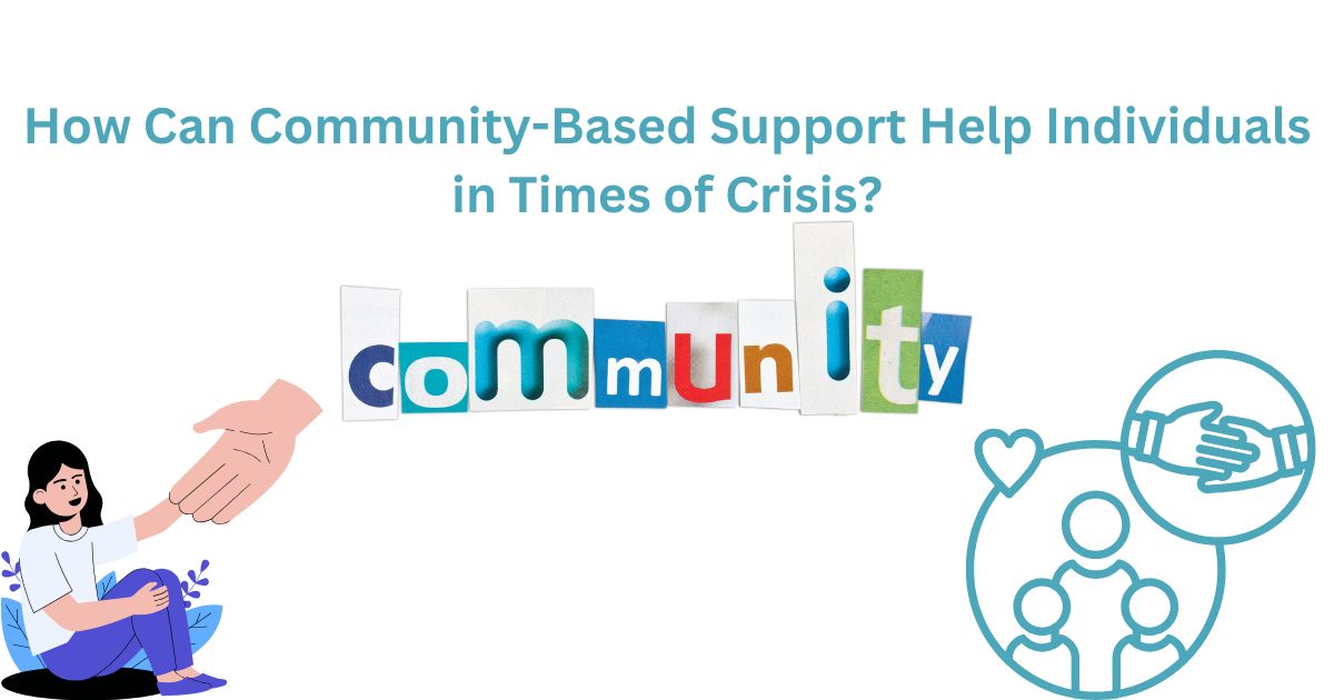 How Can Community-Based Support Help Individuals in Times of Crisis?