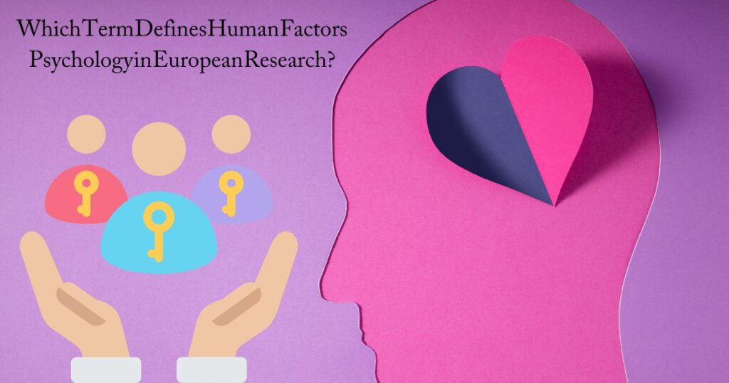 Which Term Defines Human Factors Psychology in European Research?