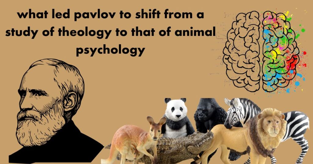 what led pavlov to shift from a study of theology to that of animal psychology