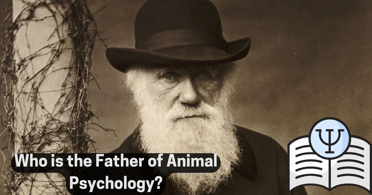 Who is the Father of Animal Psychology?